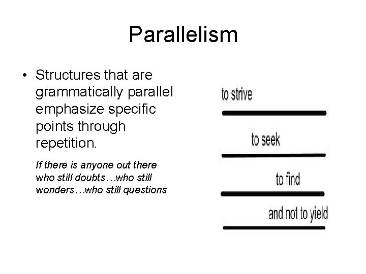 Parallelism • Structures that are grammatically parallel emphasize specific points through repetition. If there