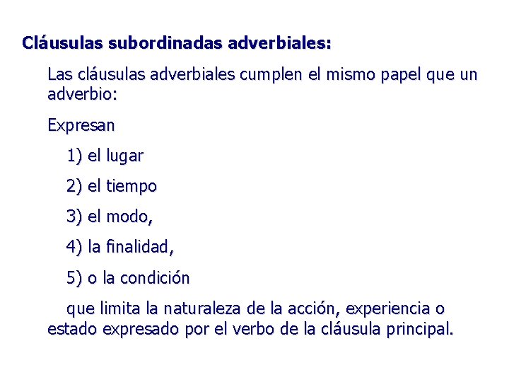 Cláusulas subordinadas adverbiales: Las cláusulas adverbiales cumplen el mismo papel que un adverbio: Expresan
