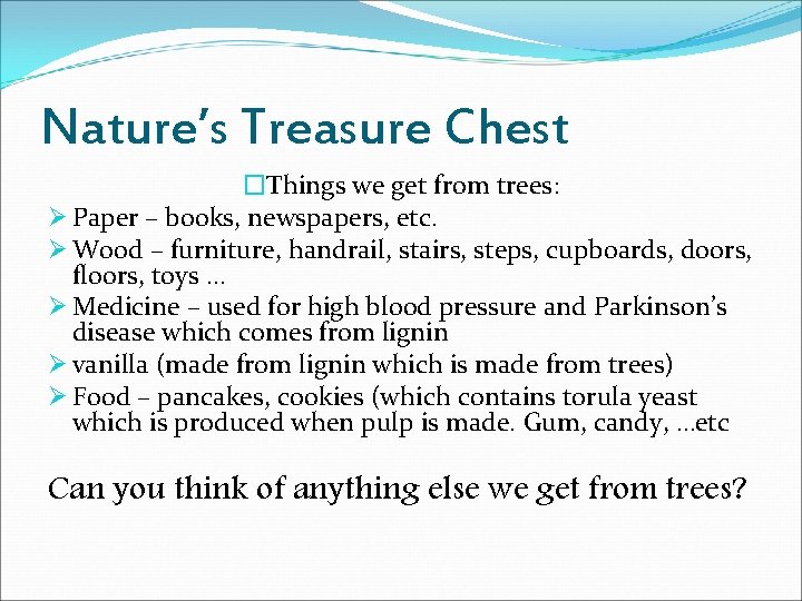 Nature’s Treasure Chest �Things we get from trees: Ø Paper – books, newspapers, etc.