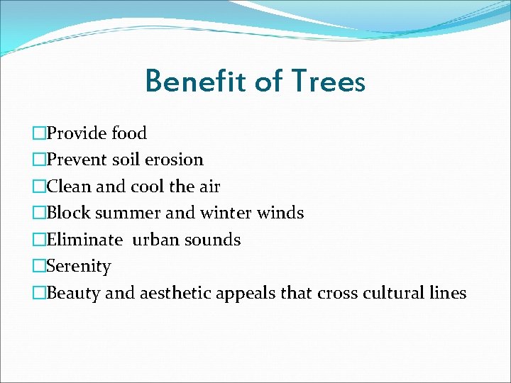 Benefit of Trees �Provide food �Prevent soil erosion �Clean and cool the air �Block
