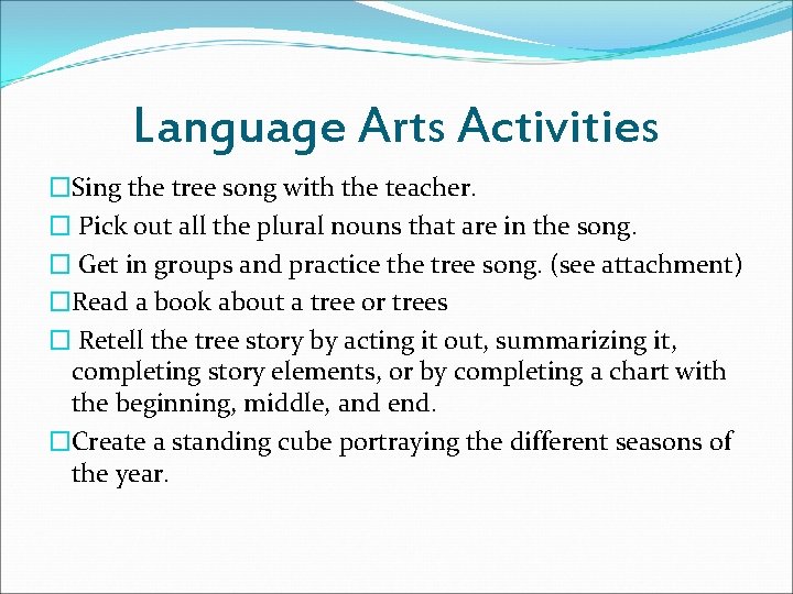 Language Arts Activities �Sing the tree song with the teacher. � Pick out all