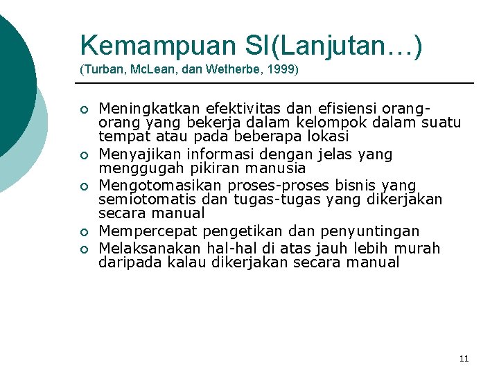 Kemampuan SI(Lanjutan…) (Turban, Mc. Lean, dan Wetherbe, 1999) ¡ ¡ ¡ Meningkatkan efektivitas dan