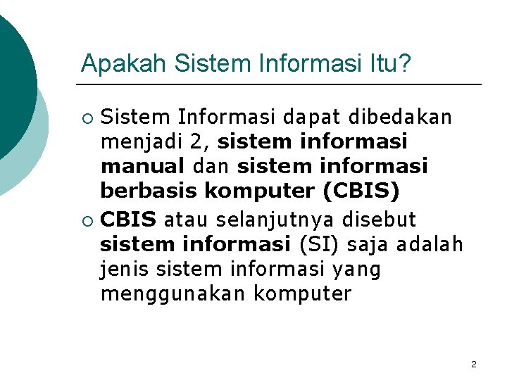 Apakah Sistem Informasi Itu? Sistem Informasi dapat dibedakan menjadi 2, sistem informasi manual dan