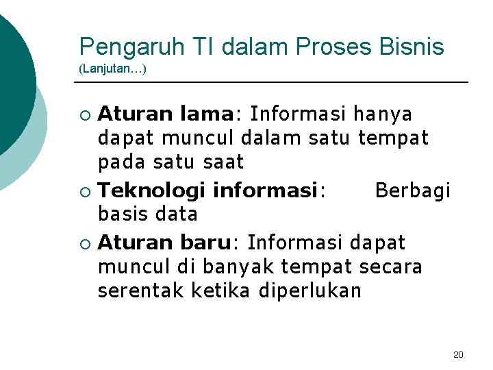 Pengaruh TI dalam Proses Bisnis (Lanjutan…) Aturan lama: Informasi hanya dapat muncul dalam satu