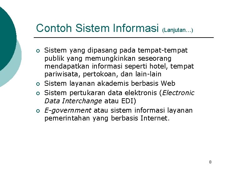 Contoh Sistem Informasi (Lanjutan…) ¡ ¡ Sistem yang dipasang pada tempat-tempat publik yang memungkinkan
