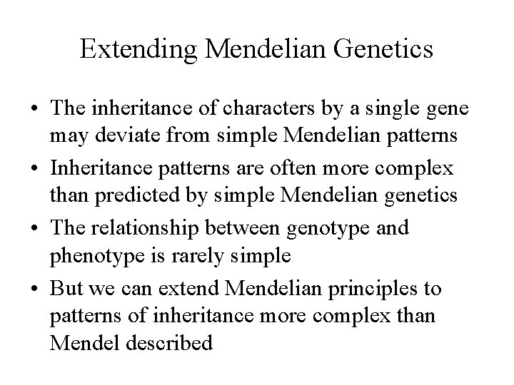 Extending Mendelian Genetics • The inheritance of characters by a single gene may deviate