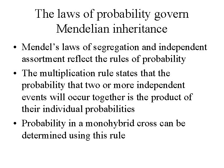 The laws of probability govern Mendelian inheritance • Mendel’s laws of segregation and independent