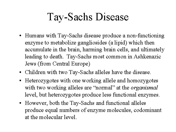 Tay-Sachs Disease • Humans with Tay-Sachs disease produce a non-functioning enzyme to metabolize gangliosides