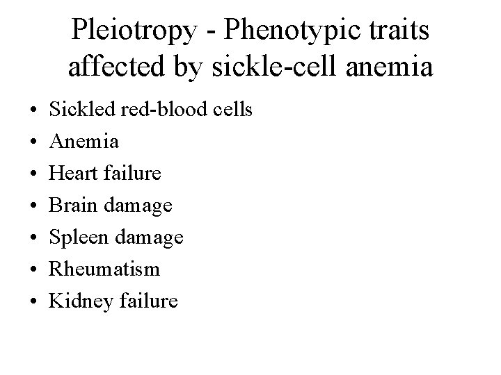 Pleiotropy - Phenotypic traits affected by sickle-cell anemia • • Sickled red-blood cells Anemia