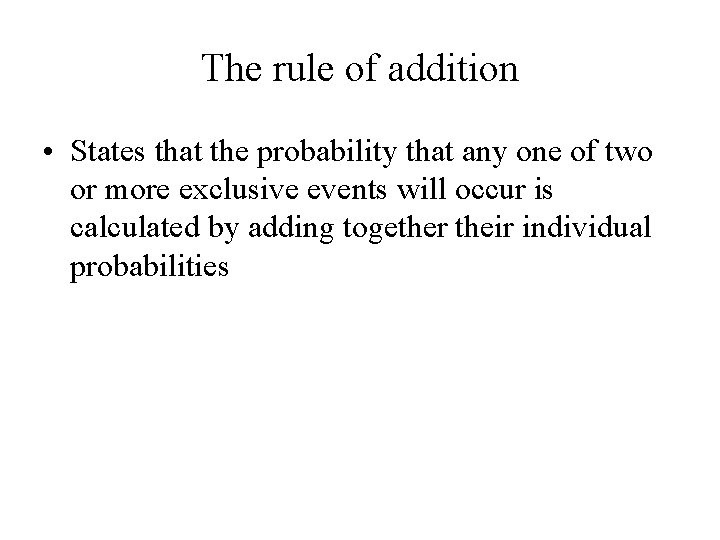 The rule of addition • States that the probability that any one of two