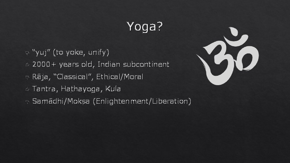 Yoga? “yuj” (to yoke, unify) 2000+ years old, Indian subcontinent Rāja, “Classical”, Ethical/Moral Tantra,