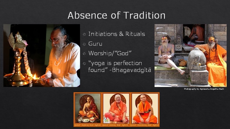Absence of Tradition Initiations & Rituals Guru Worship/”God” “yoga is perfection found” -Bhagavadgītā Photography