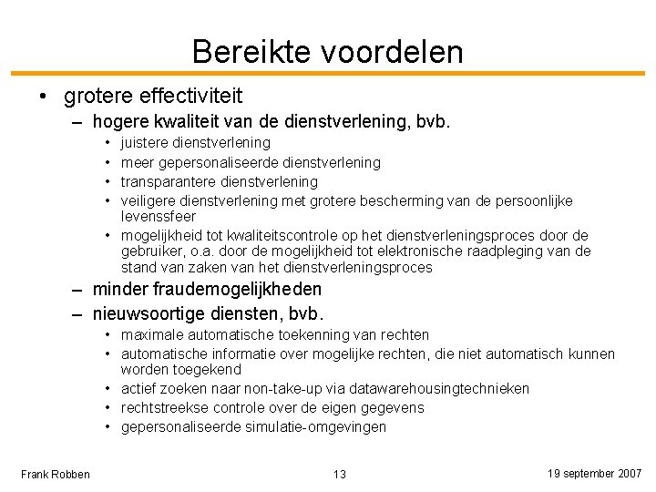 Bereikte voordelen • grotere effectiviteit – hogere kwaliteit van de dienstverlening, bvb. • •