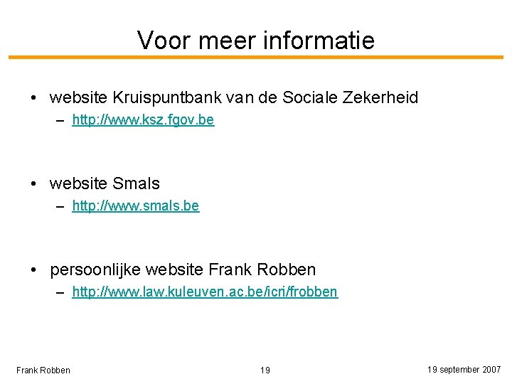 Voor meer informatie • website Kruispuntbank van de Sociale Zekerheid – http: //www. ksz.