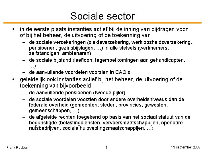 Sociale sector • in de eerste plaats instanties actief bij de inning van bijdragen