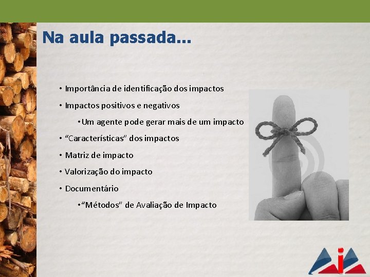 Na aula passada. . . • Importância de identificação dos impactos • Impactos positivos