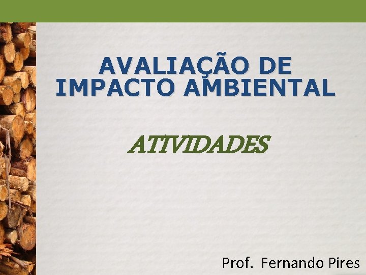 AVALIAÇÃO DE IMPACTO AMBIENTAL ATIVIDADES Prof. Fernando Pires 