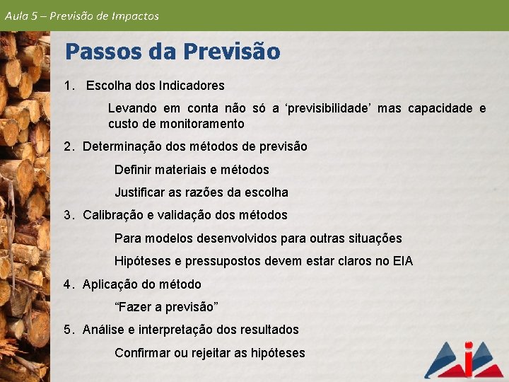 Aula 5 – Previsão de Impactos Passos da Previsão 1. Escolha dos Indicadores Levando