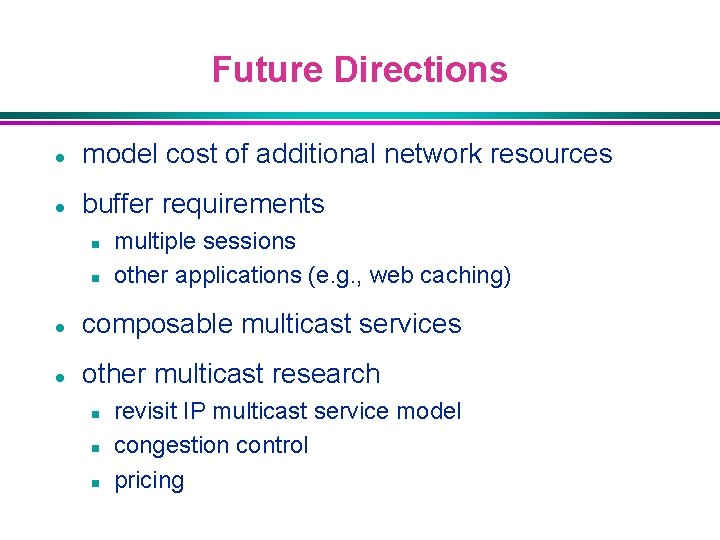 Future Directions l model cost of additional network resources l buffer requirements n n