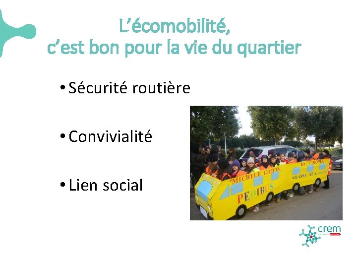 L’écomobilité, c’est bon pour la vie du quartier • Sécurité routière • Convivialité •