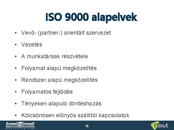 ISO 9000 alapelvek • Vevő- (partner-) orientált szervezet • Vezetés • A munkatársak részvétele