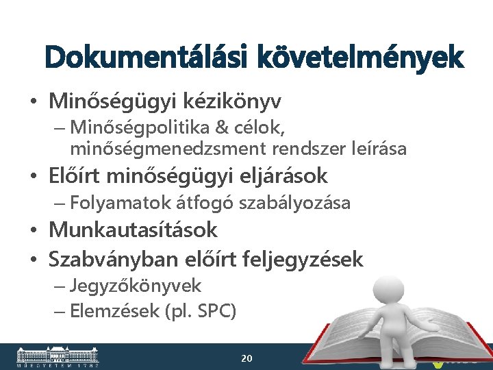 Dokumentálási követelmények • Minőségügyi kézikönyv – Minőségpolitika & célok, minőségmenedzsment rendszer leírása • Előírt