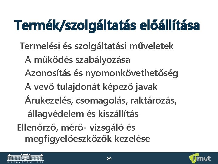 Termék/szolgáltatás előállítása Termelési és szolgáltatási műveletek A működés szabályozása Azonosítás és nyomonkövethetőség A vevő