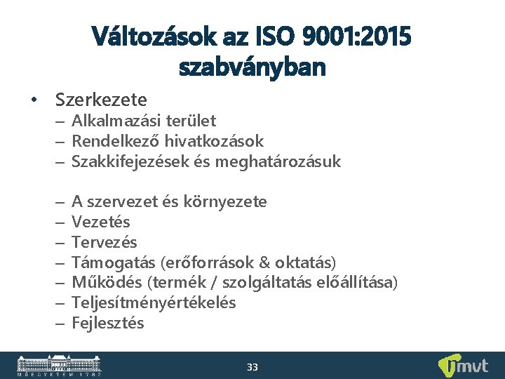 Változások az ISO 9001: 2015 szabványban • Szerkezete – Alkalmazási terület – Rendelkező hivatkozások