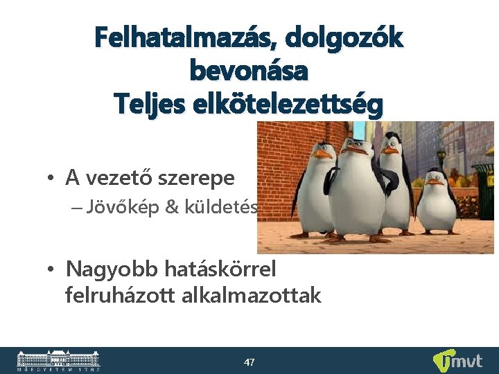 Felhatalmazás, dolgozók bevonása Teljes elkötelezettség • A vezető szerepe – Jövőkép & küldetés •