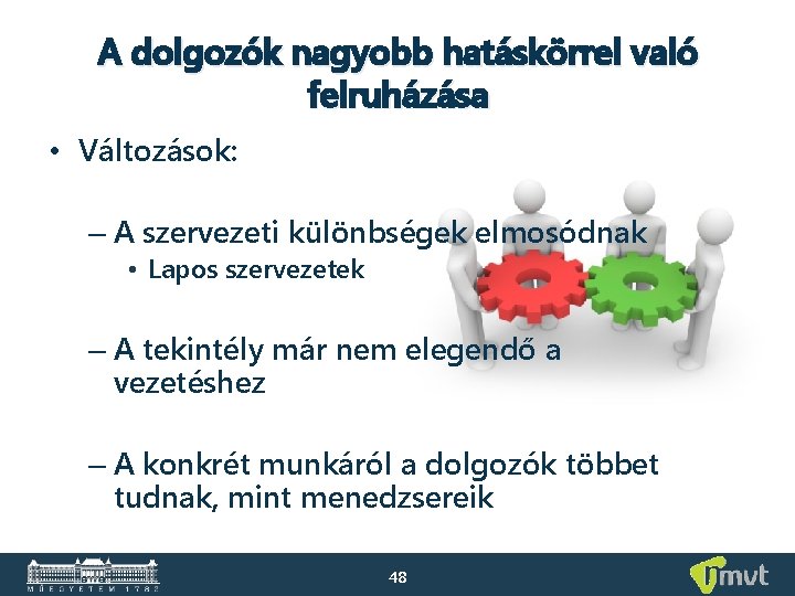 A dolgozók nagyobb hatáskörrel való felruházása • Változások: – A szervezeti különbségek elmosódnak •