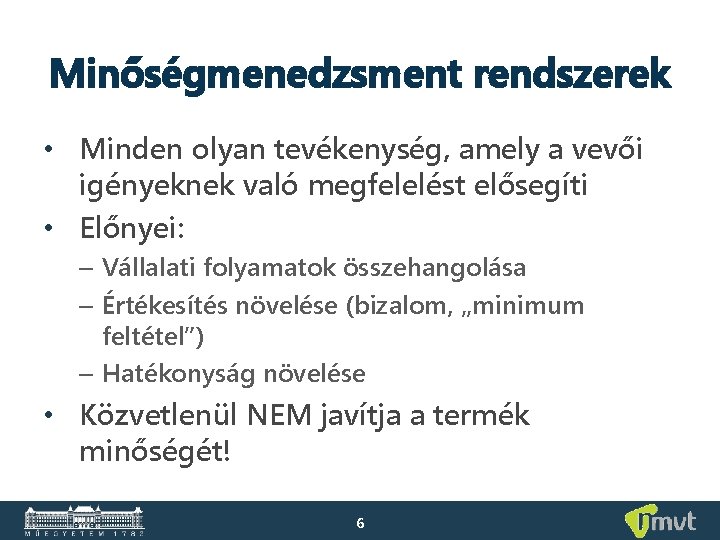 Minőségmenedzsment rendszerek • Minden olyan tevékenység, amely a vevői igényeknek való megfelelést elősegíti •