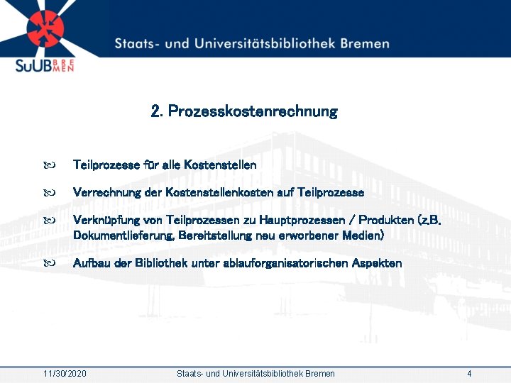 2. Prozesskostenrechnung Teilprozesse für alle Kostenstellen Verrechnung der Kostenstellenkosten auf Teilprozesse Verknüpfung von Teilprozessen