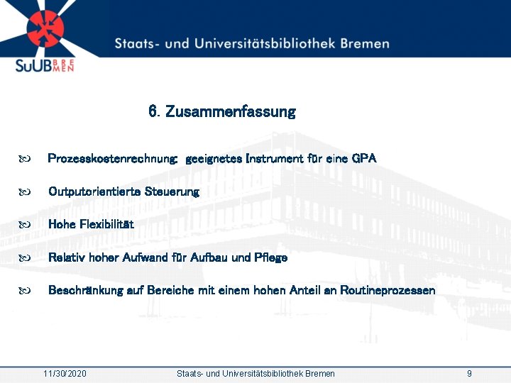 6. Zusammenfassung Prozesskostenrechnung: geeignetes Instrument für eine GPA Outputorientierte Steuerung Hohe Flexibilität Relativ hoher