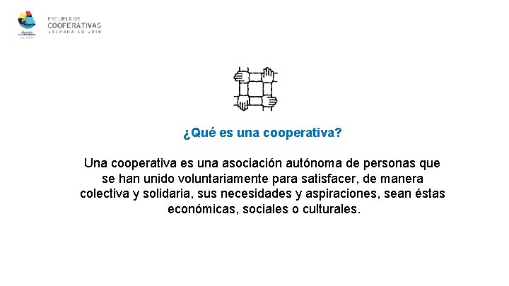 ¿Qué es una cooperativa? Una cooperativa es una asociación autónoma de personas que se