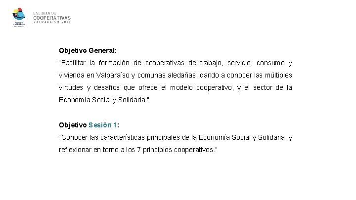 Objetivo General: “Facilitar la formación de cooperativas de trabajo, servicio, consumo y vivienda en