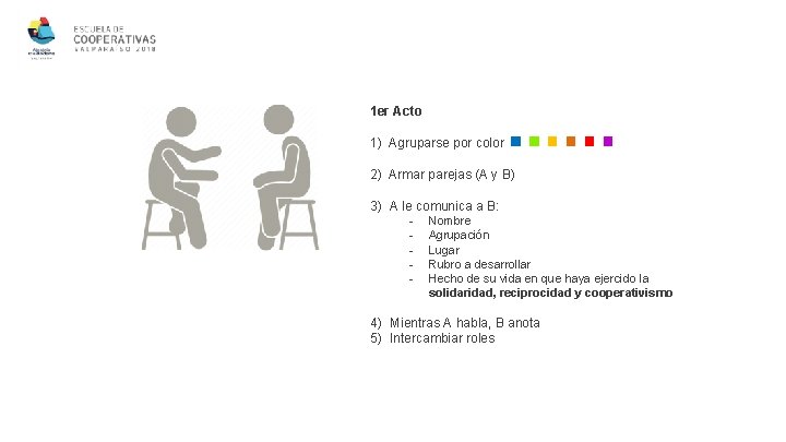 1 er Acto 1) Agruparse por color 2) Armar parejas (A y B) 3)