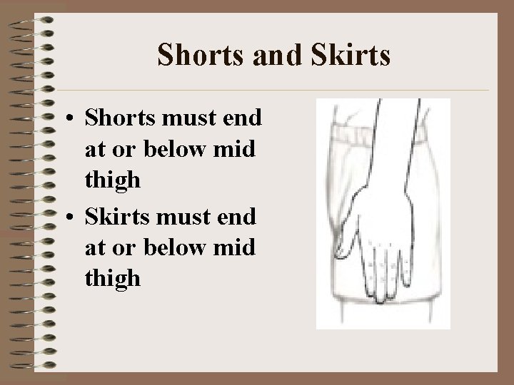 Shorts and Skirts • Shorts must end at or below mid thigh • Skirts