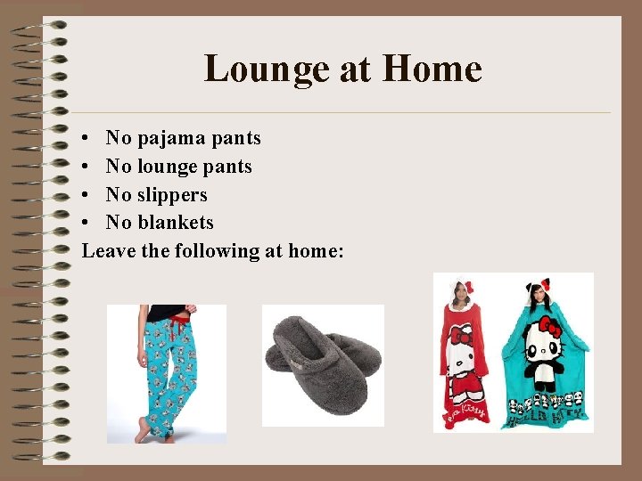 Lounge at Home • No pajama pants • No lounge pants • No slippers