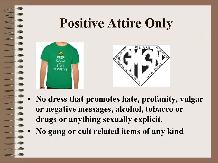 Positive Attire Only • No dress that promotes hate, profanity, vulgar or negative messages,