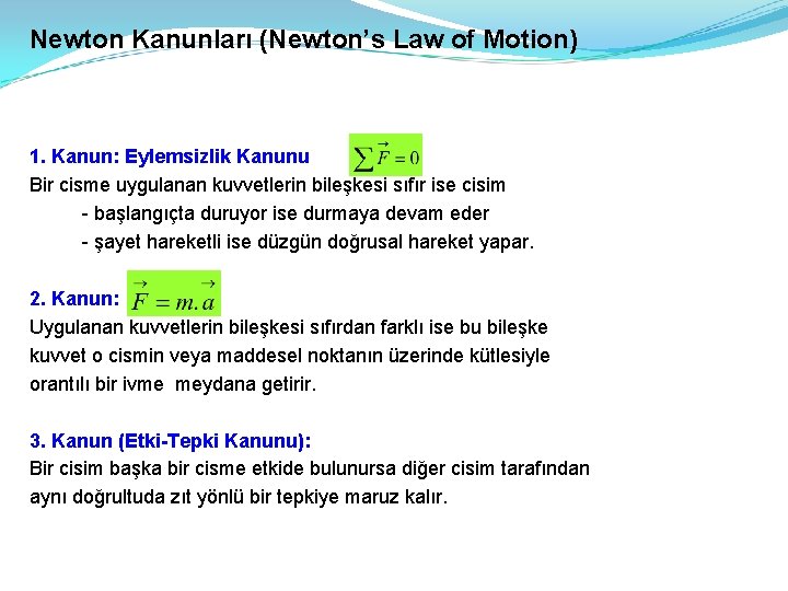 Newton Kanunları (Newton’s Law of Motion) 1. Kanun: Eylemsizlik Kanunu Bir cisme uygulanan kuvvetlerin