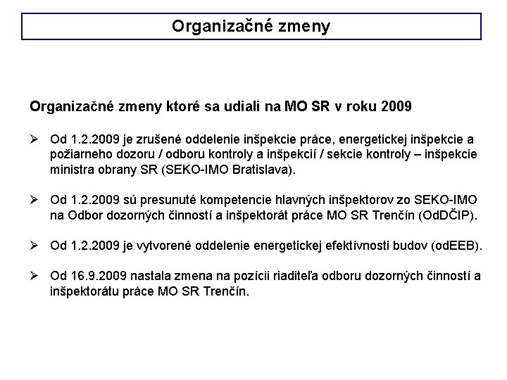 Organizačné zmeny ktoré sa udiali na MO SR v roku 2009 Ø Od 1.