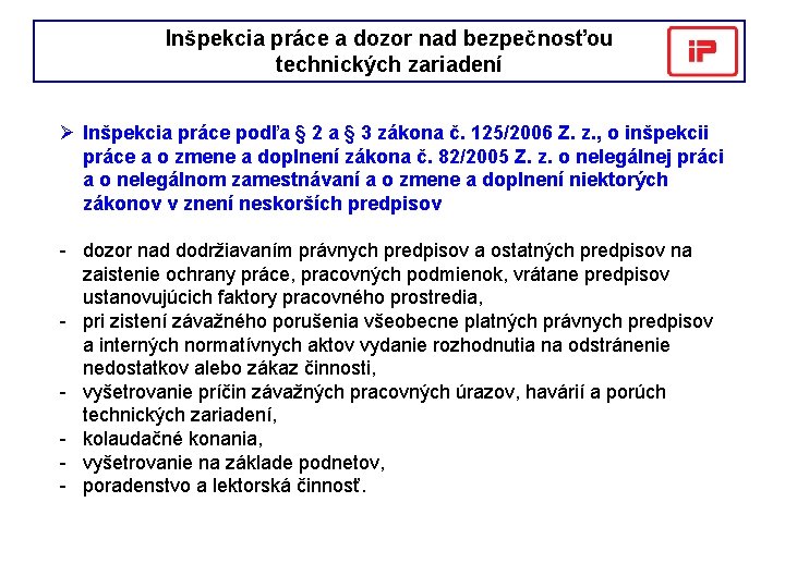 Inšpekcia práce a dozor nad bezpečnosťou technických zariadení Ø Inšpekcia práce podľa § 2