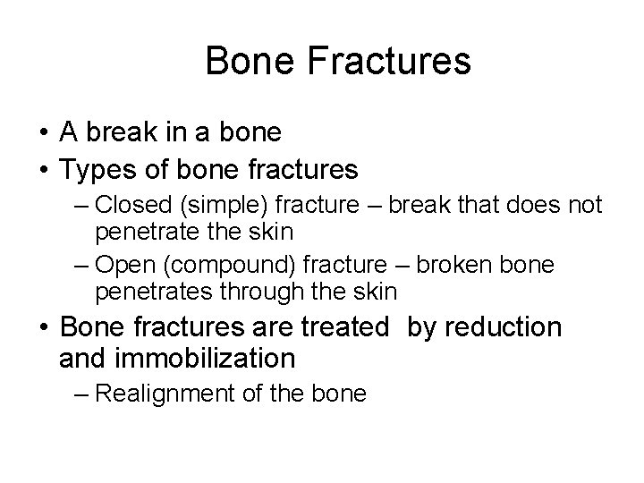 Bone Fractures • A break in a bone • Types of bone fractures –