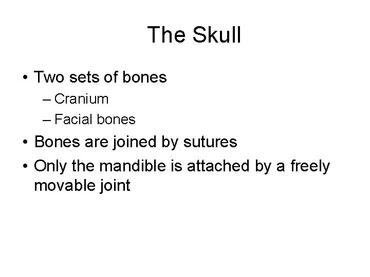 The Skull • Two sets of bones – Cranium – Facial bones • Bones