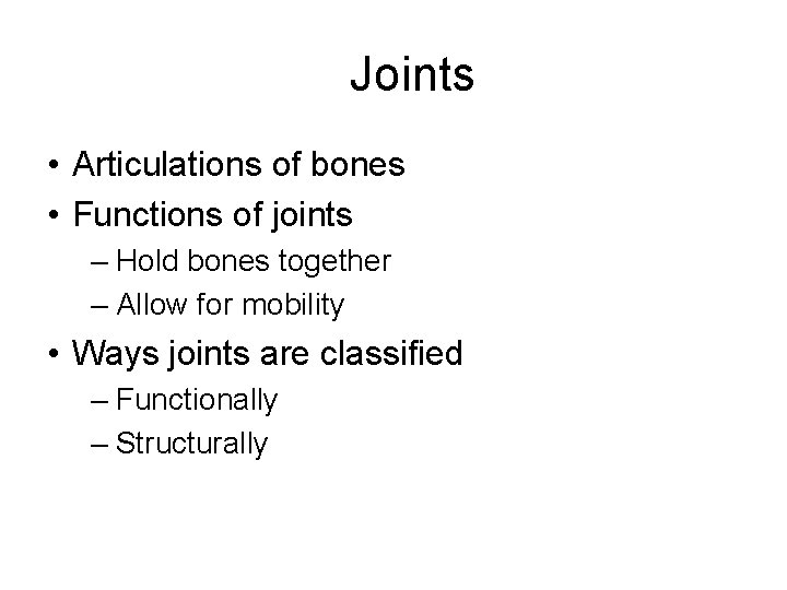 Joints • Articulations of bones • Functions of joints – Hold bones together –