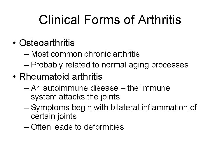 Clinical Forms of Arthritis • Osteoarthritis – Most common chronic arthritis – Probably related