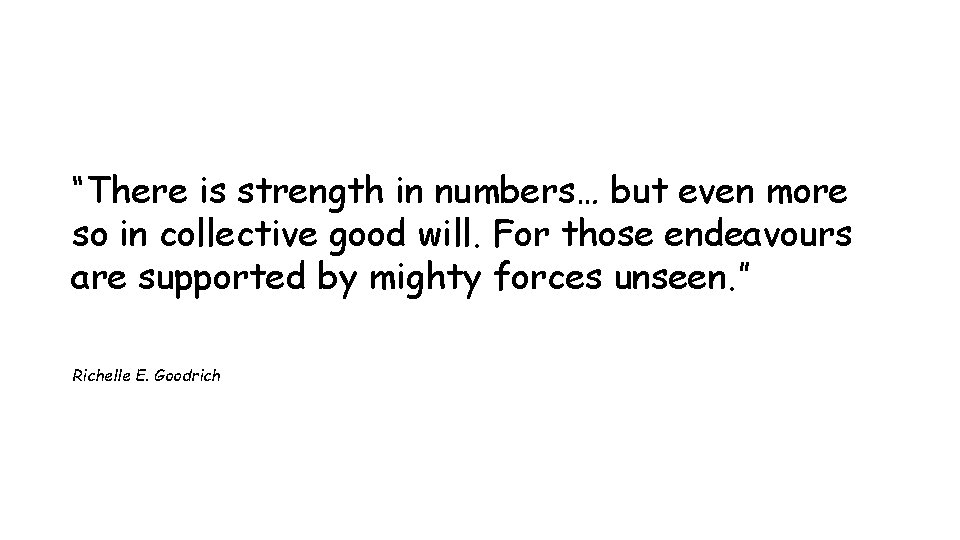 “There is strength in numbers… but even more so in collective good will. For