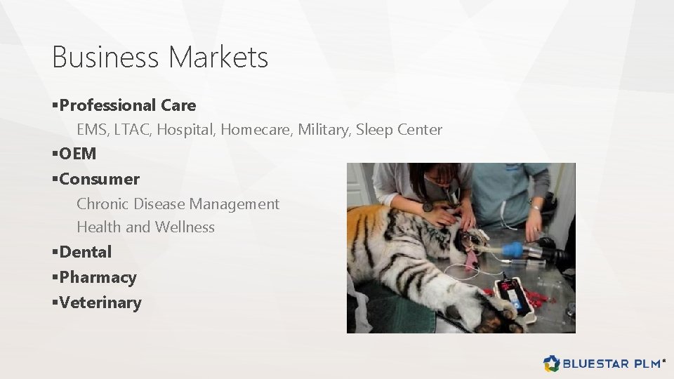 Business Markets §Professional Care EMS, LTAC, Hospital, Homecare, Military, Sleep Center §OEM §Consumer Chronic