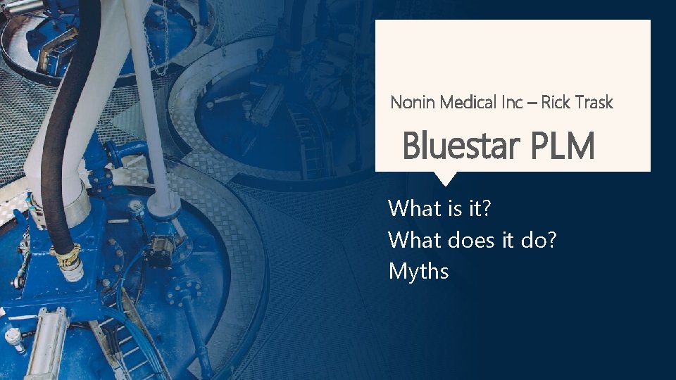 Nonin Medical Inc – Rick Trask Bluestar PLM What is it? What does it