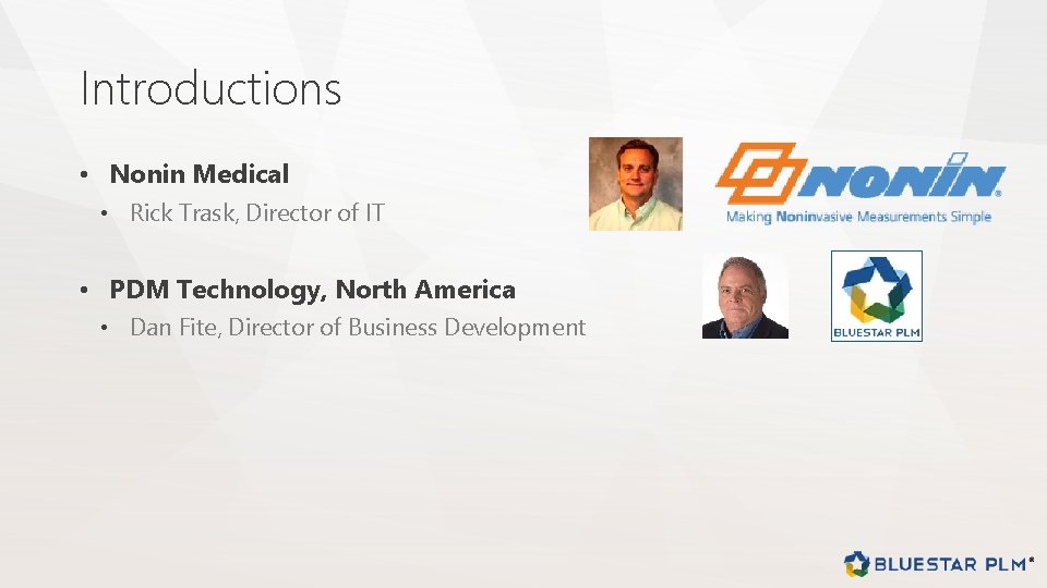 Introductions • Nonin Medical • Rick Trask, Director of IT • PDM Technology, North